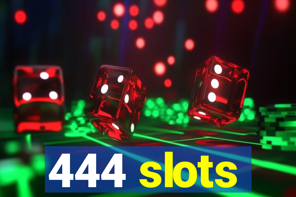 444 slots